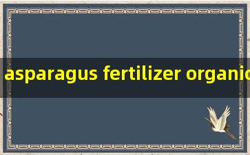 asparagus fertilizer organic suppliers